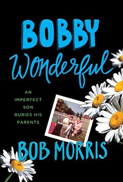 portada Bobby Wonderful: An Imperfect son Buries his Parents (en Inglés)