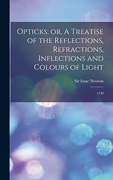 portada Opticks: Or, a Treatise of the Reflections, Refractions, Inflections and Colours of Light: 1730 (in English)