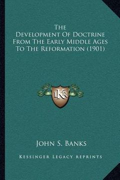 portada the development of doctrine from the early middle ages to the reformation (1901) (en Inglés)