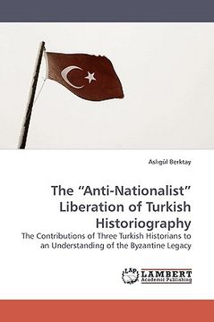 portada the "anti-nationalist" liberation of turkish historiography (en Inglés)