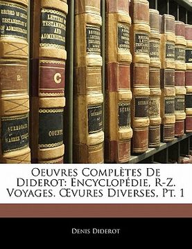 portada Oeuvres Completes de Diderot: Encyclop Die, R-Z. Voyages. Vures Diverses, PT. 1 (en Francés)