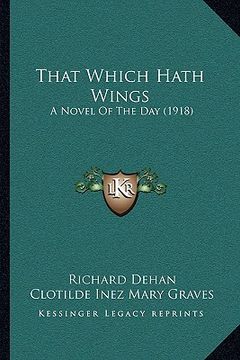 portada that which hath wings: a novel of the day (1918)
