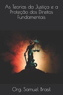 portada As Teorias da Justiça e a Proteção dos Direitos Fundamentais (en Portugués)