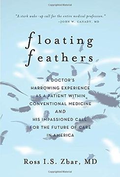 portada Floating Feathers: A Doctor's Harrowing Experience as a Patient Within Conventional Medicine --- and an Impassioned Call for the Future of Care in America (en Inglés)