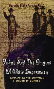 portada Yakub & The Origins Of White Supremacy: Message To The White Men & Women In America Hardcover (en Inglés)