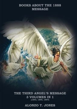 portada The Third Angels Message: :3 Volumes in 1 (Justification by Faith, Adventist Church History, Apocalyptic Prophecies, Salvation according to the (en Inglés)