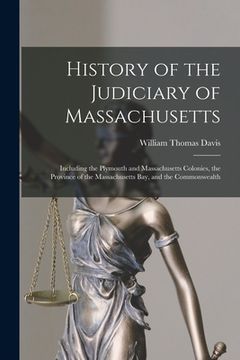 portada History of the Judiciary of Massachusetts: Including the Plymouth and Massachusetts Colonies, the Province of the Massachusetts Bay, and the Commonwea (in English)