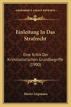 portada Einleitung In Das Strafrecht: Eine Kritik Der Kriminalistischen Grundbegriffe (1900) (en Alemán)