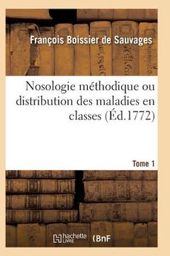 portada Nosologie Méthodique Ou Distribution Des Maladies En Classes Tome 1 (en Francés)