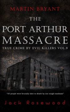 portada Martin Bryant: The Port Arthur Massacre: Historical Serial Killers and Murderers: Volume 9 (True Crime by Evil Killers)