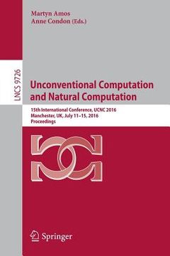 portada Unconventional Computation and Natural Computation: 15th International Conference, Ucnc 2016, Manchester, Uk, July 11-15, 2016, Proceedings (en Inglés)
