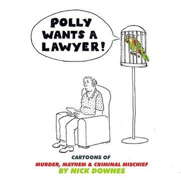 portada Polly Wants a Lawyer: Cartoons of Murder, Mayhem & Criminal Mischief (in English)