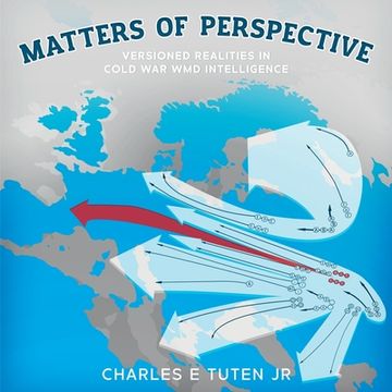 portada Matters Of Perspective: Versioned Realities in Cold War WMD Intelligence (en Inglés)