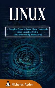 portada Linux: A Complete Guide to Learn Linux Commands, Linux Operating System and Shell Scripting Step-By-Step (in English)