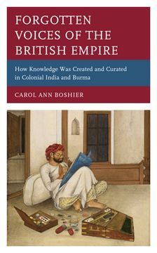 portada Forgotten Voices of the British Empire: How Knowledge Was Created and Curated in Colonial India and Burma (en Inglés)