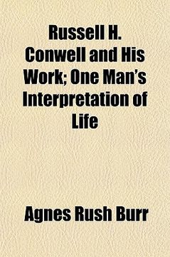 portada russell h. conwell and his work; one man's interpretation of life