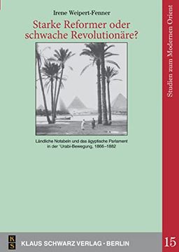 Starke Reformer Oder Schwache Revolutionäre? Ländliche Notabeln und das Ägyptische Parlament in der 'urabi-Bewegung, 1866-1882 (en Alemán)
