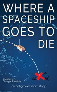 portada Where a Spaceship Goes to Die (en Inglés)