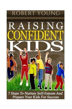 portada Raising Confident Kids: 7 Steps to Nurture Self-Esteem and Prepare Your Kids for Success
