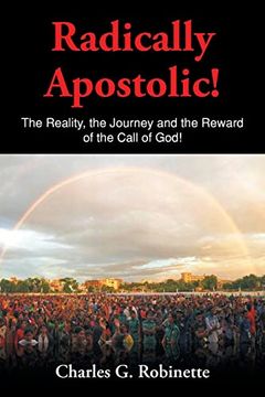 portada Radically Apostolic: The Reality, the Journey, and the Reward of the Call of God! 