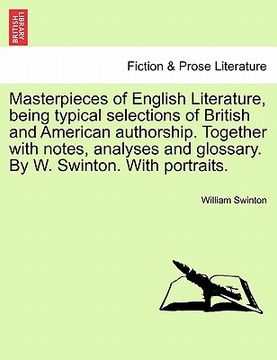 portada masterpieces of english literature, being typical selections of british and american authorship. together with notes, analyses and glossary. by w. swi (in English)