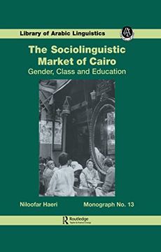 portada The Sociolinguistic Market of Cairo: Gender, Class, and Education (Library of Arabic Linguistics) (en Inglés)