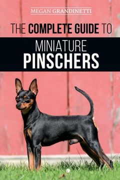 portada The Complete Guide to Miniature Pinschers: Training, Feeding, Socializing, Caring for and Loving Your New Min Pin Puppy (en Inglés)