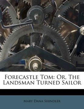 portada forecastle tom: or, the landsman turned sailor (en Inglés)