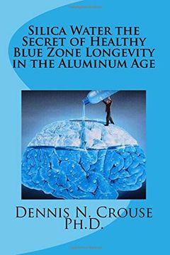 portada Silica Water the Secret of Healthy Blue Zone Longevity in the Aluminum age (en Inglés)