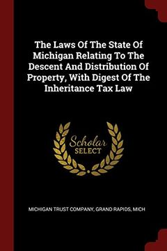 portada The Laws Of The State Of Michigan Relating To The Descent And Distribution Of Property, With Digest Of The Inheritance Tax Law