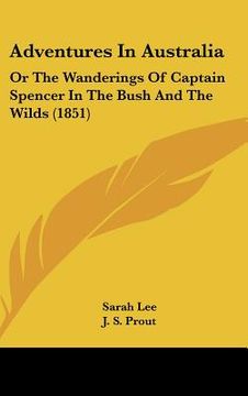 portada adventures in australia: or the wanderings of captain spencer in the bush and the wilds (1851) (en Inglés)