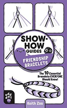 portada Show-How Guides: Friendship Bracelets: The 10 Essential Bracelets Everyone Should Know! (en Inglés)