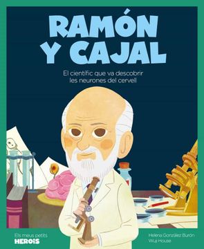 portada Ramón y Cajal: El Científic que va Descobrir les Neurones que Tenim al Cervell: 21 (Els Meus Petits Herois)
