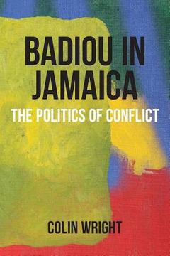 portada Badiou in Jamaica: The Politics of Conflict (in English)