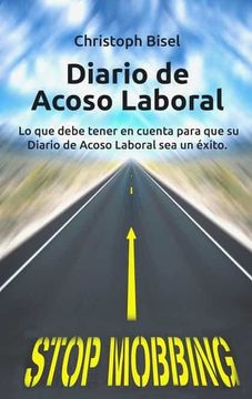 portada Diario de Acoso Laboral: Lo que Debe Tener en Cuenta Para que su Diario de Acoso Laboral sea un Éxito.