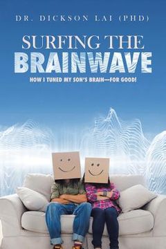 portada Surfing the BrainWave: How I Tuned My Son's Brain-for Good! (en Inglés)