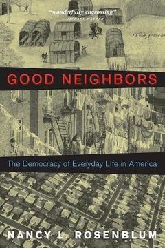 portada Good Neighbors: The Democracy of Everyday Life in America (en Inglés)