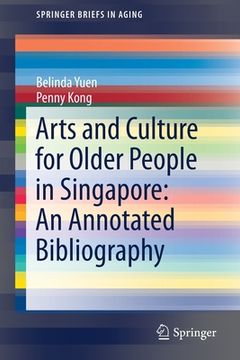 portada Arts and Culture for Older People in Singapore: An Annotated Bibliography (en Inglés)
