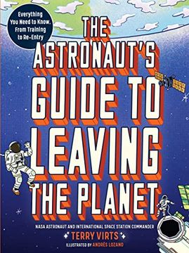 portada The Astronaut'S Guide to Leaving the Planet: Everything you Need to Know, From Training to Re-Entry (en Inglés)