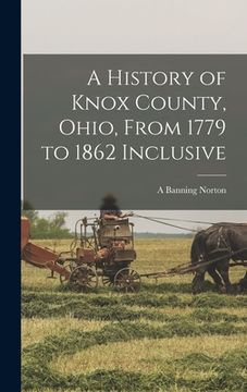 portada A History of Knox County, Ohio, From 1779 to 1862 Inclusive