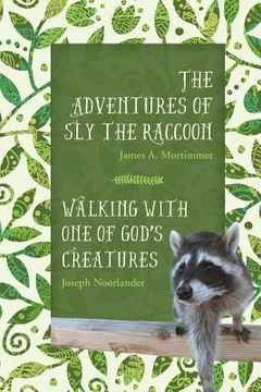 portada The Adventures of Sly the Raccoon/Walking with One of God's Creatures (in English)