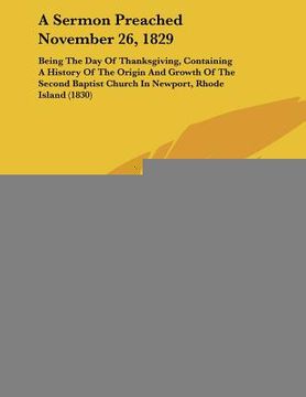 portada a   sermon preached november 26, 1829: being the day of thanksgiving, containing a history of the origin and growth of the second baptist church in ne