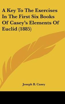 portada a key to the exercises in the first six books of casey's elements of euclid (1885) (en Inglés)