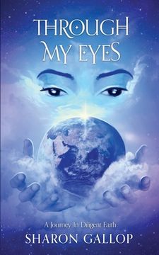 portada Through My Eyes: A Journey in Diligent Faith (in English)