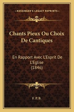 portada Chants Pieux Ou Choix De Cantiques: En Rapport Avec L'Esprit De L'Eglise (1846) (en Francés)