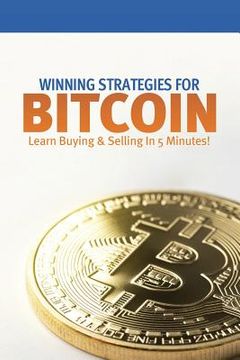 portada Winning Strategies for Bitcoin: Learn Buying & Selling in 5 Minutes! (en Inglés)