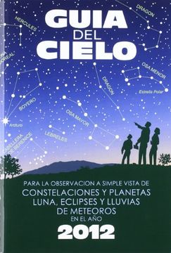 portada Guía del Cielo 2012: Para la Observación a Simple Vista de Constelaciones y Planetas, Luna, Eclipses y Lluvias de Meteoros