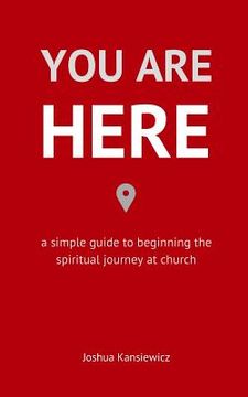 portada You Are Here: A Simple Guide to Beginning the Spiritual Journey at Church (en Inglés)