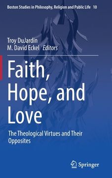 portada Faith, Hope, and Love: The Theological Virtues and Their Opposites (en Inglés)