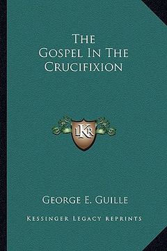 portada the gospel in the crucifixion (en Inglés)